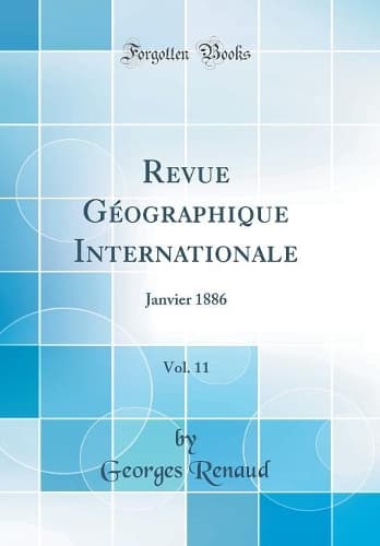 Cover of Revue Géographique Internationale, Vol. 11: Janvier 1886 (Classic Reprint)