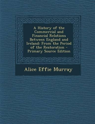 Cover of A History of the Commercial and Financial Relations Between England and Ireland