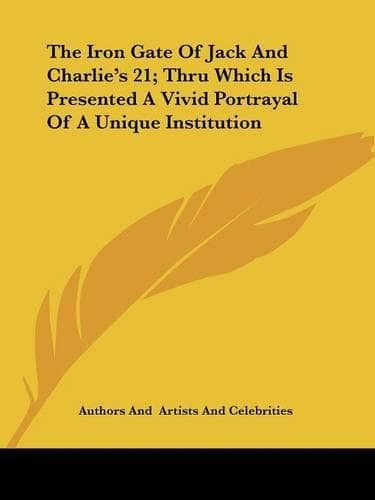 Cover of The Iron Gate of Jack and Charlie's 21; Thru Which Is Presented a Vivid Portrayal of a Unique Institution