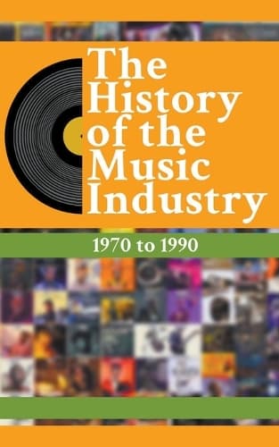 Cover of The History Of The Music Industry: 1970 to 1990(2 The History of the Music Industry)