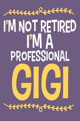 Cover of I'm Not Retired I'm A Professional Gigi