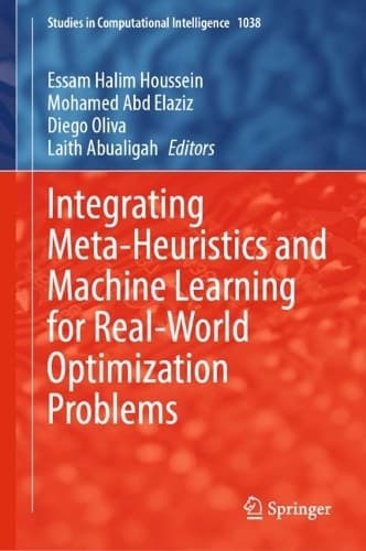 Cover of Integrating Meta-Heuristics and Machine Learning for Real-World Optimization Problems