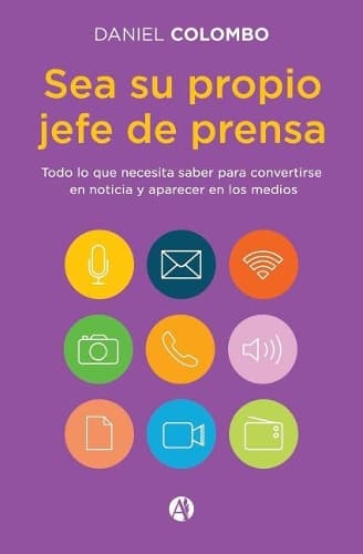 Cover of Sea su propio jefe de prensa: Todo lo que necesita saber para convertirse en noticia y aparecer en los medios