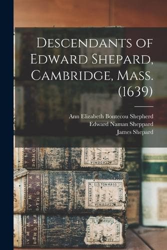 Cover of Descendants of Edward Shepard, Cambridge, Mass. (1639)