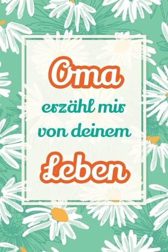 Cover of Oma, erzähl mir von deinem Leben: Deine Geschichte, unser Schatz - Ein Geschenk, um Erinnerungen lebendig zu halten und gemeinsam zu lachen(4 Erzähl Mal)