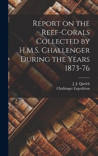 Cover of Report on the Reef-corals Collected by H.M.S. Challenger During the Years 1873-76