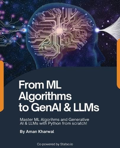 Cover of From ML Algorithms to GenAI & LLMs: Master ML Algorithms and Generative AI & LLMs with Python from scratch!: Master MAlgorithms and Generative AI & LLMs with Python from scratch!