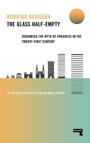 Cover of The Glass Half-Empty: Debunking the Myth of Progress in the Twenty-First Century