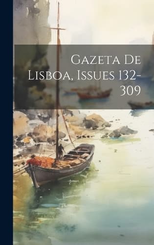Cover of Gazeta De Lisboa, Issues 132-309
