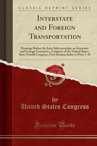 Cover of Interstate and Foreign Transportation: Hearings Before the Joint Subcommittee on Interstate and Foreign Commerce, Congress of the United States, Sixty-Fourth Congress, First Session; Inde