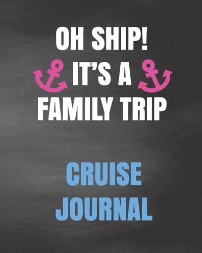 Cover of Oh Ship! It's a Family Trip Cruise Journal