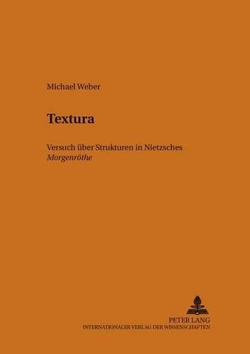 Cover of Textura: Nietzsches «Morgenroethe» - Versuch Ueber Ihre Struktur(13 Heidelberger Beitraege Zur Deutschen Literatur)