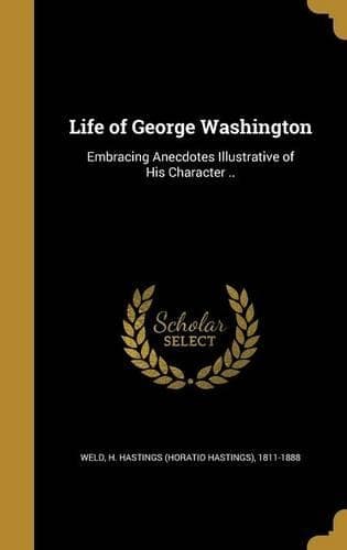 Cover of Life of George Washington: Embracing Anecdotes Illustrative of His Character ..(English)