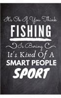 Cover of It's Ok If You Think Fishing Is Boring It's Kind Of A Smart People Sport
