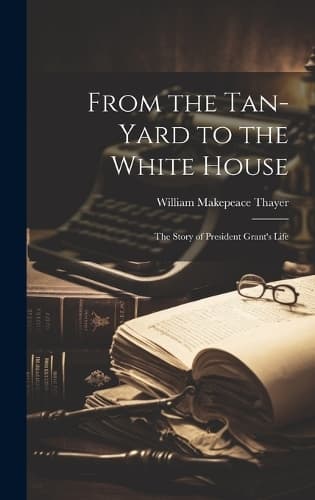 Cover of From the Tan-yard to the White House