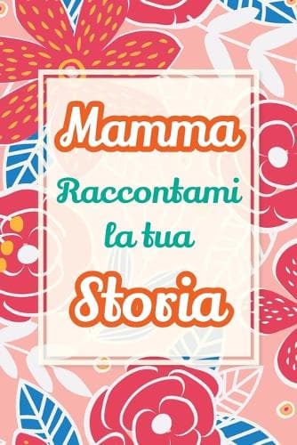 Cover of Mamma, raccontami la tua storia