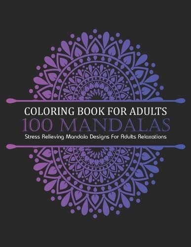 Cover of Coloring book for adults 100 mandalas Stress Relieving Mandala Designs For Adults Relaxations