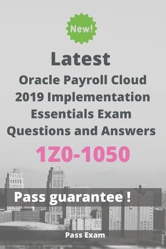 Cover of Latest Oracle Payroll Cloud 2019 Implementation Essentials Exam 1Z0-1050 Questions and Answers