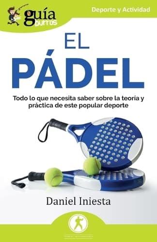 Cover of Guíaburros: El pádel: Todo lo que necesita saber sobre la teoría y práctica de este popular deporte(DePorte Y Actividad)