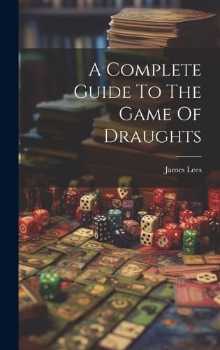 Cover of A Complete Guide To The Game Of Draughts