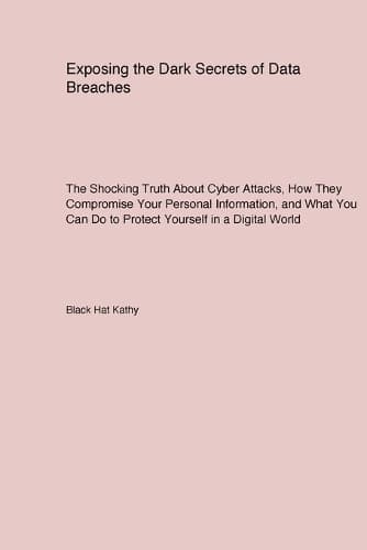 Cover of Exposing the Dark Secrets of Data Breaches