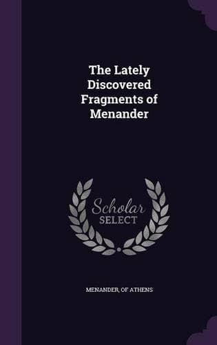 Cover of The Lately Discovered Fragments of Menander