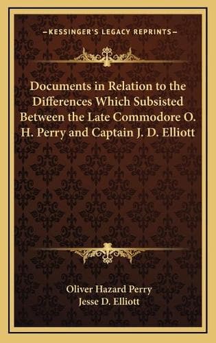 Cover of Documents in Relation to the Differences Which Subsisted Between the Late Commodore O. H. Perry and Captain J. D. Elliott