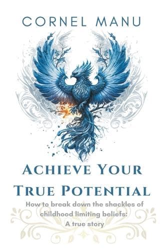 Cover of Achieve Your True Potential - How To Break Down The Shackles Of Childhood Limiting Beliefs
