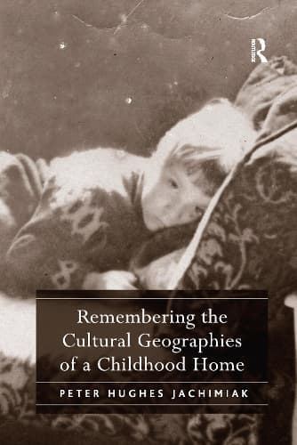 Cover of Remembering the Cultural Geographies of a Childhood Home