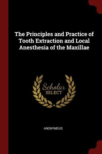 Cover of The Principles and Practice of Tooth Extraction and Local Anesthesia of the Maxillae