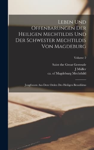 Cover of Leben und Offenbarungen der heiligen Mechtildis und der Schwester Mechtildis von Magdeburg