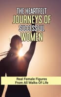 Cover of The Heartfelt Journeys Of Successful Women