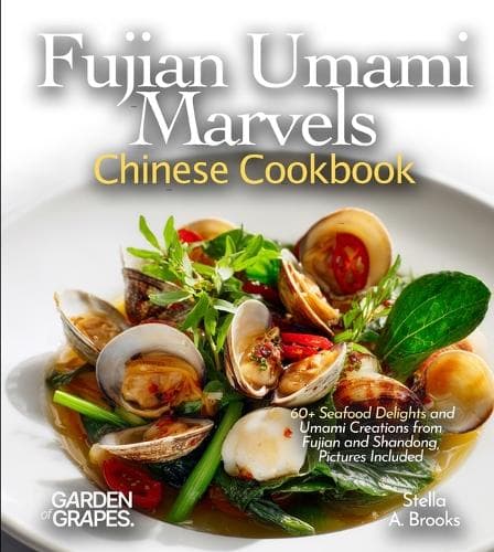 Cover of Fujian Umami Marvels, Chinese Cookbook: 60+ Seafood Delights and Umami Creations from Fujian and Shandong, Pictures Included