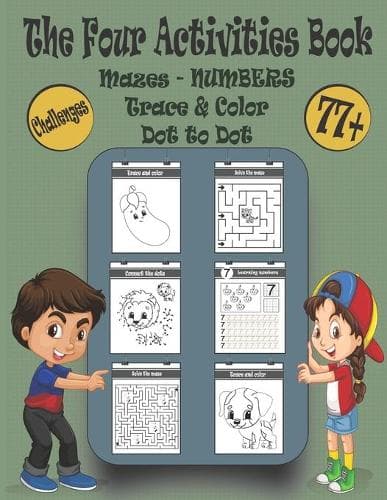 Cover of The Four Activities Book: Fun Activities and Challenges Book for Kids: Trace and Color, Learning Numbers, Dot to Dot, and Mazes.