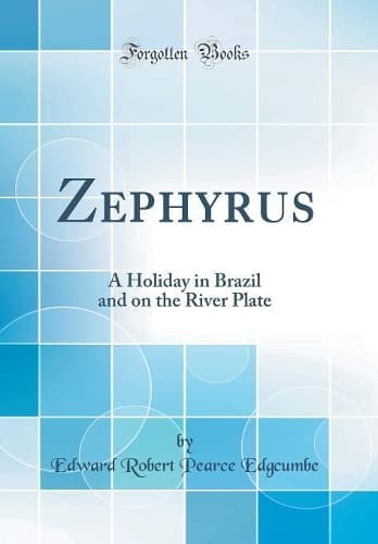 Cover of Zephyrus: A Holiday in Brazil and on the River Plate (Classic Reprint)
