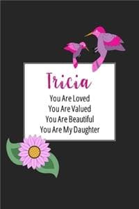 Cover of Tricia You Are Loved You Are Valued You Are Beautiful You are My Daughter