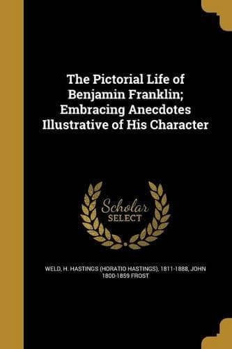 Cover of The Pictorial Life of Benjamin Franklin; Embracing Anecdotes Illustrative of His Character