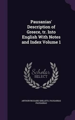 Cover of Pausanias' Description of Greece, tr. Into English With Notes and Index Volume 1