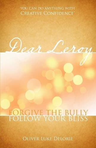 Cover of Dear Leroy: Forgive The Bully, Follow Your Bliss