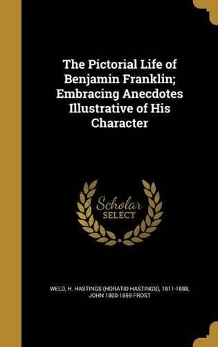 Cover of The Pictorial Life of Benjamin Franklin; Embracing Anecdotes Illustrative of His Character
