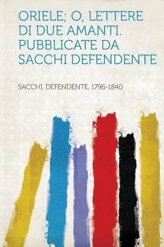 Cover of Oriele; O, Lettere Di Due Amanti. Pubblicate Da Sacchi Defendente