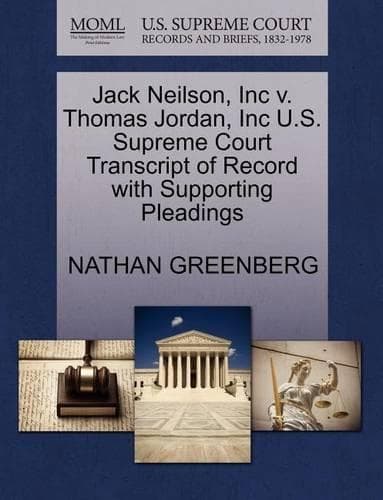 Cover of Jack Neilson, Inc V. Thomas Jordan, Inc U.S. Supreme Court Transcript of Record with Supporting Pleadings