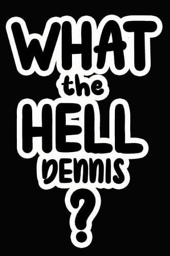 Cover of What the Hell Dennis?