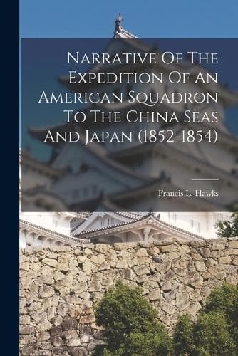 Cover of Narrative Of The Expedition Of An American Squadron To The China Seas And Japan (1852-1854)