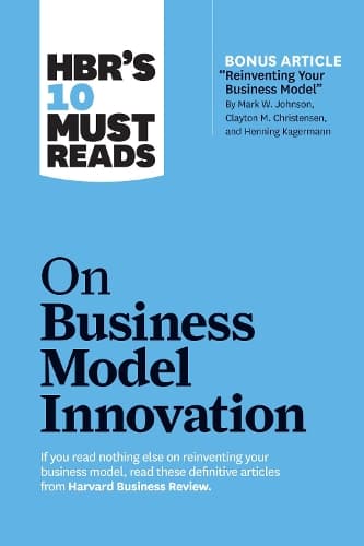 Cover of HBR's 10 Must Reads on Business Model Innovation (with featured article "Reinventing Your Business Model" by Mark W. Johnson, Clayton M. Christensen, and Henning Kagermann)