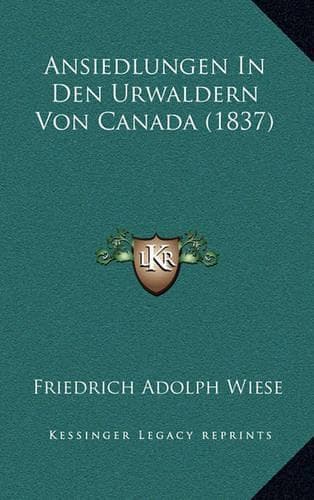 Cover of Ansiedlungen In Den Urwaldern Von Canada (1837)