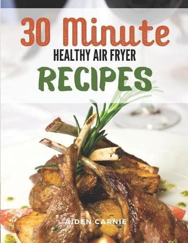 Cover of 30 Minute Healthy Air Fryer Recipes