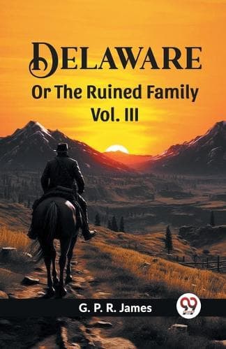 Cover of Delaware Or The Ruined Family Vol. III