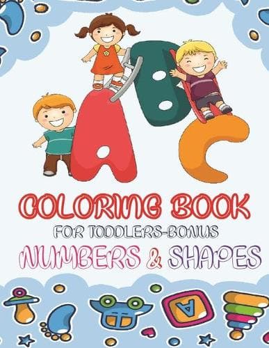 Cover of ABC Coloring Book For Toddlers-Bonus Numbers & Shapes