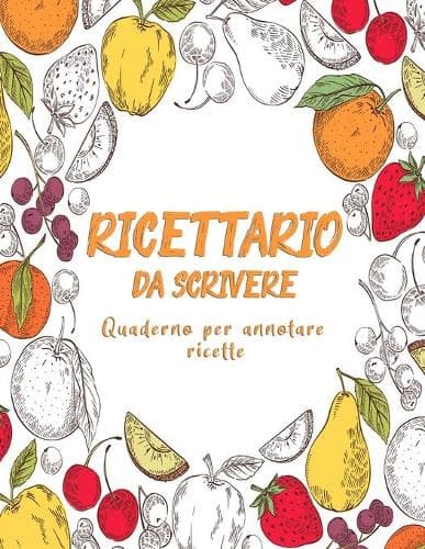 Cover of Ricettario Da Scrivere Quaderno Per Annotare Ricette